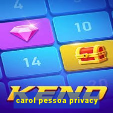 carol pessoa privacy